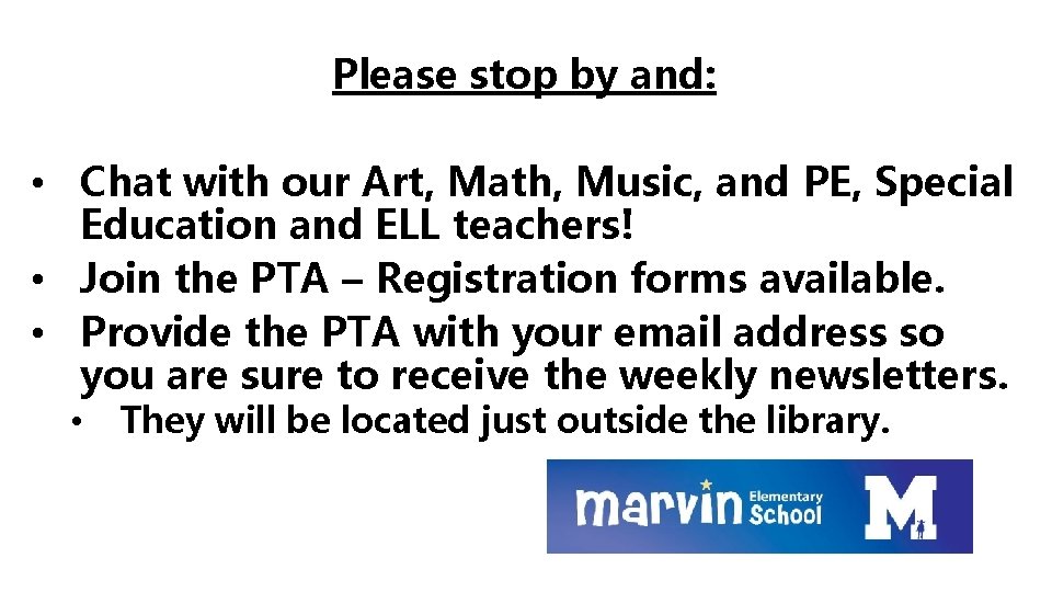 Please stop by and: • Chat with our Art, Math, Music, and PE, Special