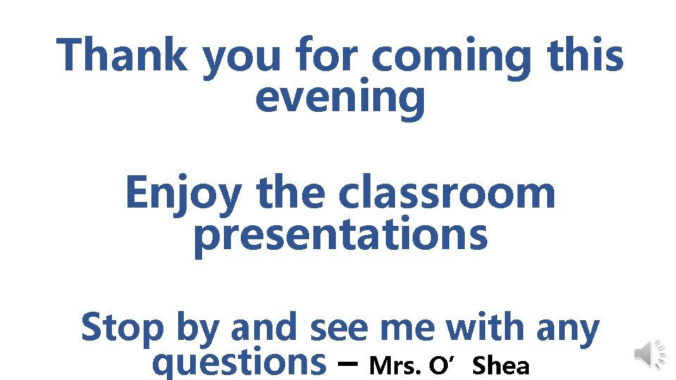 Thank you for coming this evening Enjoy the classroom presentations Stop by and see