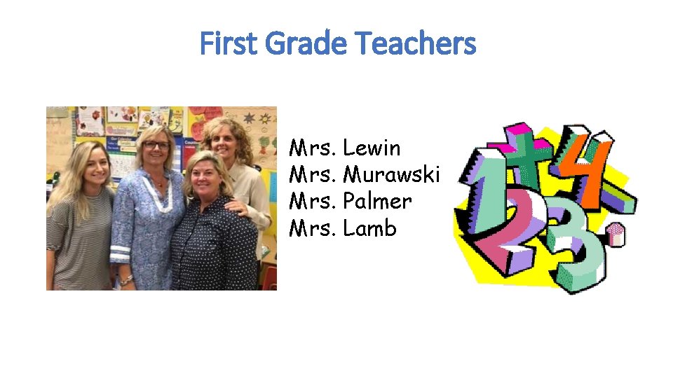 First Grade Teachers Mrs. Lewin Mrs. Murawski Mrs. Palmer Mrs. Lamb 