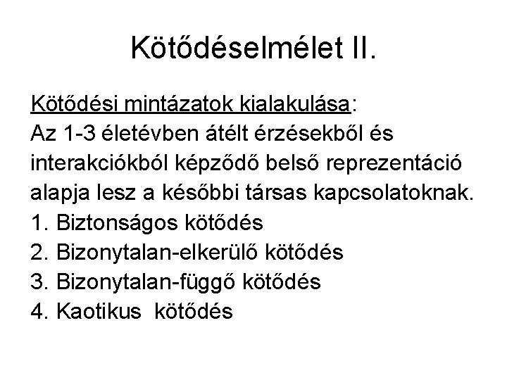 Kötődéselmélet II. Kötődési mintázatok kialakulása: Az 1 -3 életévben átélt érzésekből és interakciókból képződő