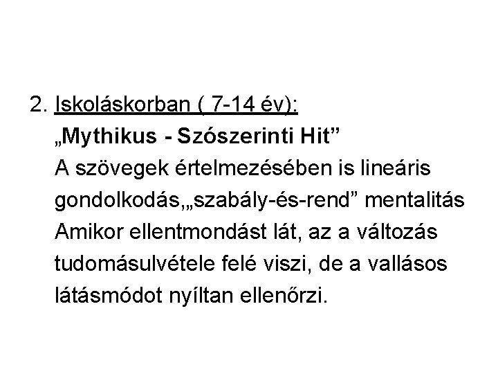 2. Iskoláskorban ( 7 -14 év): „Mythikus - Szószerinti Hit” A szövegek értelmezésében is