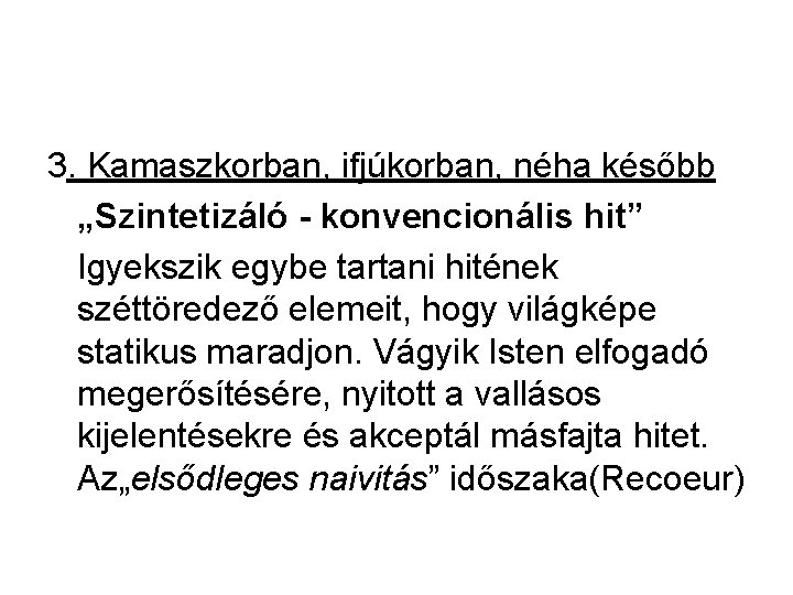 3. Kamaszkorban, ifjúkorban, néha később „Szintetizáló - konvencionális hit” Igyekszik egybe tartani hitének széttöredező