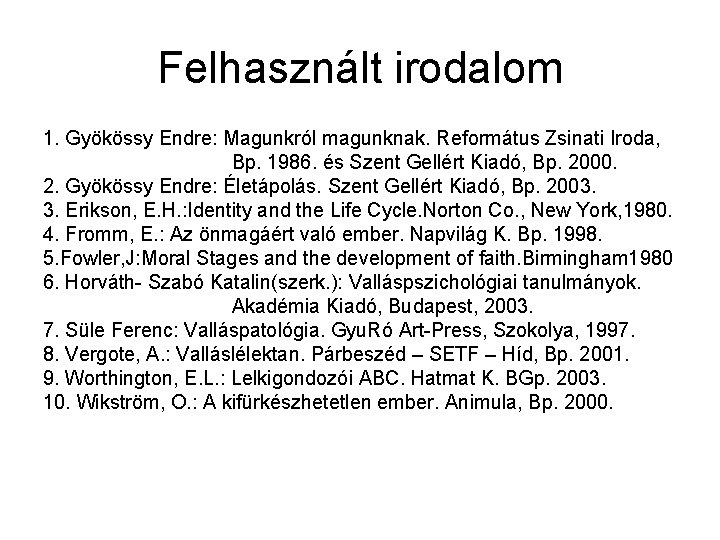 Felhasznált irodalom 1. Gyökössy Endre: Magunkról magunknak. Református Zsinati Iroda, Bp. 1986. és Szent