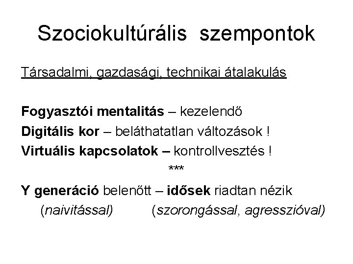 Szociokultúrális szempontok Társadalmi, gazdasági, technikai átalakulás Fogyasztói mentalitás – kezelendő Digitális kor – beláthatatlan