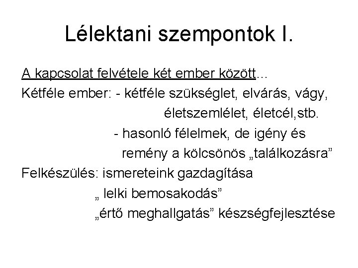 Lélektani szempontok I. A kapcsolat felvétele két ember között… Kétféle ember: - kétféle szükséglet,