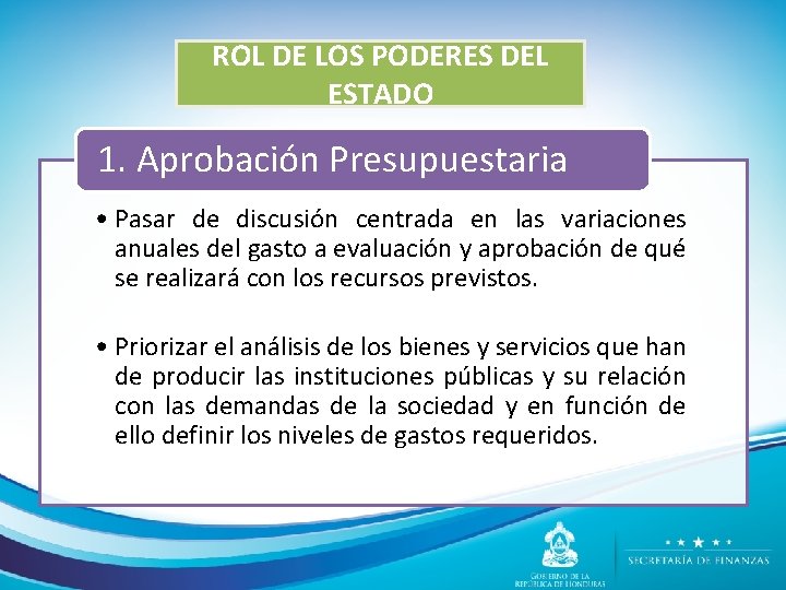 ROL DE LOS PODERES DEL ESTADO 1. Aprobación Presupuestaria • Pasar de discusión centrada