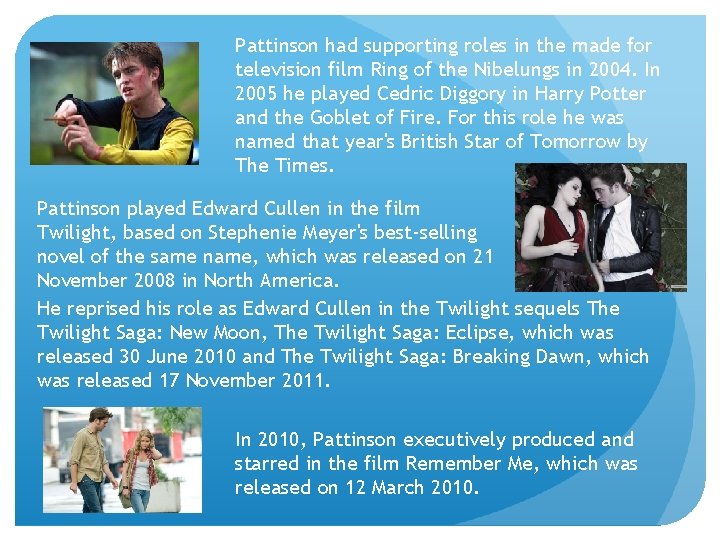 Pattinson had supporting roles in the made for television film Ring of the Nibelungs