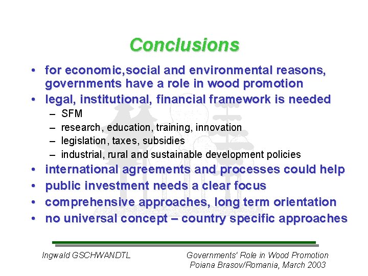 Conclusions • for economic, social and environmental reasons, governments have a role in wood