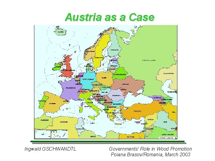 Austria as a Case Ingwald GSCHWANDTL Governments‘ Role in Wood Promotion Poiana Brasov/Romania, March