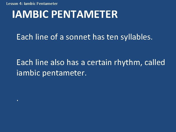 Lesson 4: Iambic Pentameter IAMBIC PENTAMETER Each line of a sonnet has ten syllables.