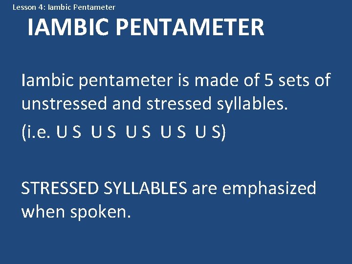 Lesson 4: Iambic Pentameter IAMBIC PENTAMETER Iambic pentameter is made of 5 sets of