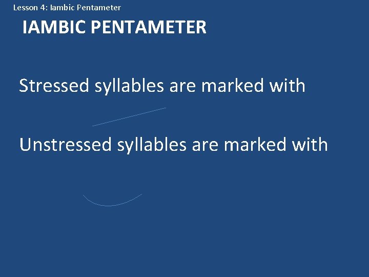 Lesson 4: Iambic Pentameter IAMBIC PENTAMETER Stressed syllables are marked with Unstressed syllables are