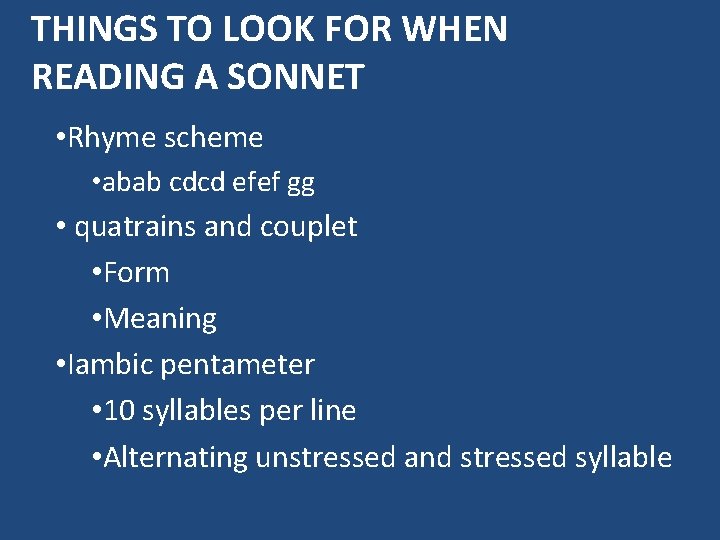 THINGS TO LOOK FOR WHEN READING A SONNET • Rhyme scheme • abab cdcd