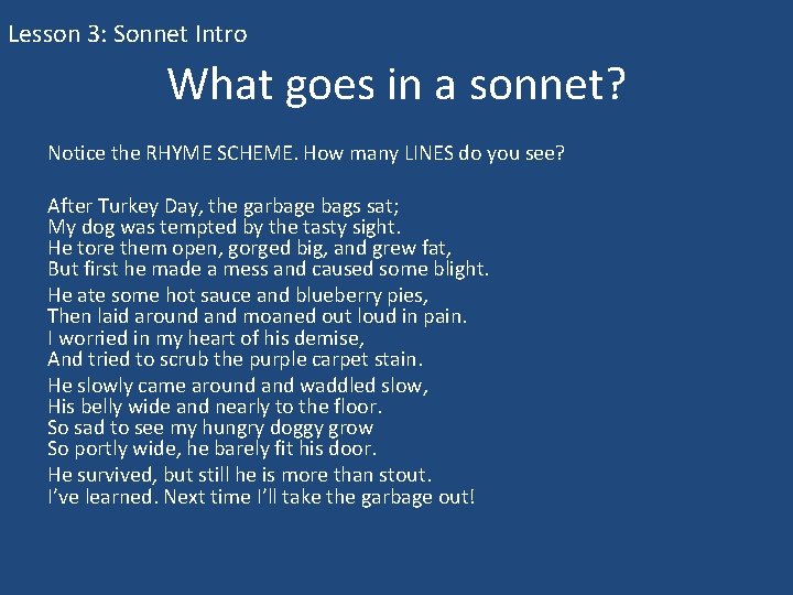 Lesson 3: Sonnet Intro What goes in a sonnet? Notice the RHYME SCHEME. How