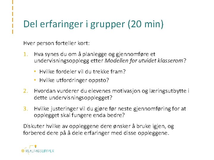 Del erfaringer i grupper (20 min) Hver person forteller kort: 1. Hva synes du