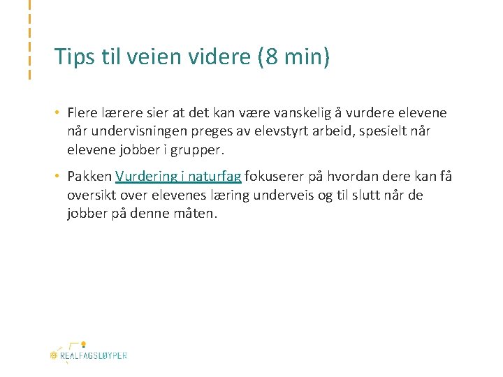 Tips til veien videre (8 min) • Flere lærere sier at det kan være