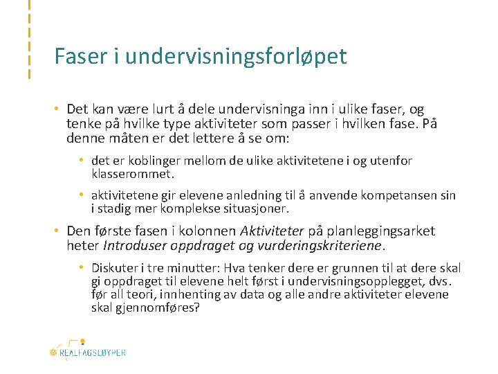 Faser i undervisningsforløpet • Det kan være lurt å dele undervisninga inn i ulike