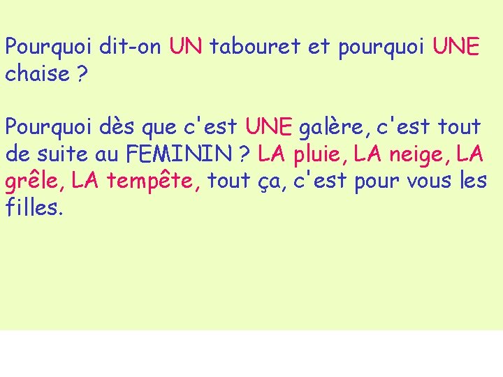 Pourquoi dit-on UN tabouret et pourquoi UNE chaise ? Pourquoi dès que c'est UNE