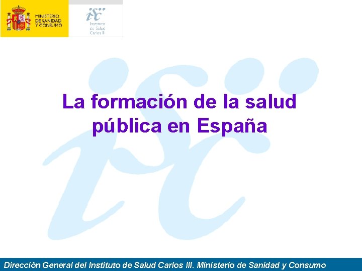 La formación de la salud pública en España Dirección General del Instituto de Salud