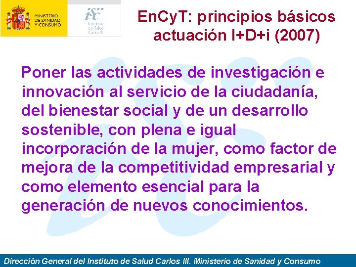 En. Cy. T: principios básicos actuación I+D+i (2007) Poner las actividades de investigación e