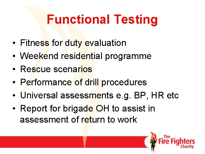 Functional Testing • • • Fitness for duty evaluation Weekend residential programme Rescue scenarios