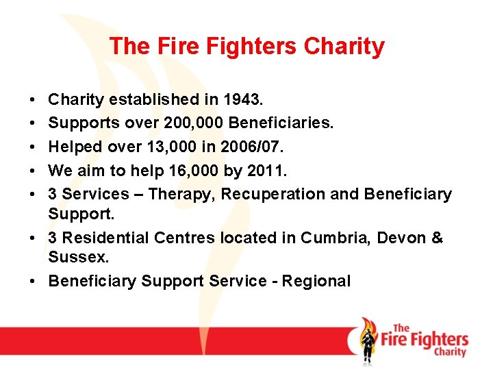 The Fire Fighters Charity • • • Charity established in 1943. Supports over 200,