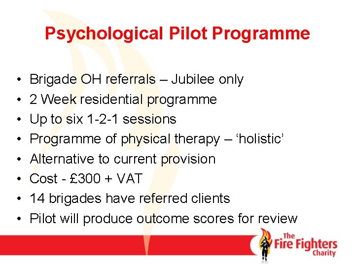 Psychological Pilot Programme • • Brigade OH referrals – Jubilee only 2 Week residential