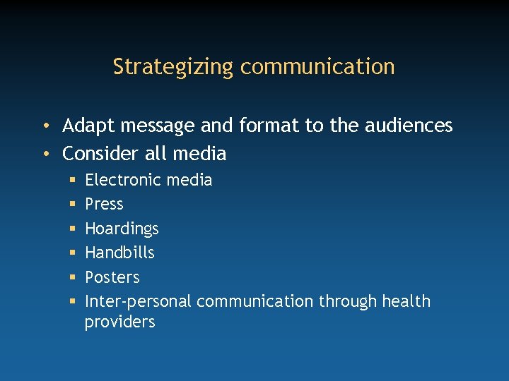 Strategizing communication • Adapt message and format to the audiences • Consider all media
