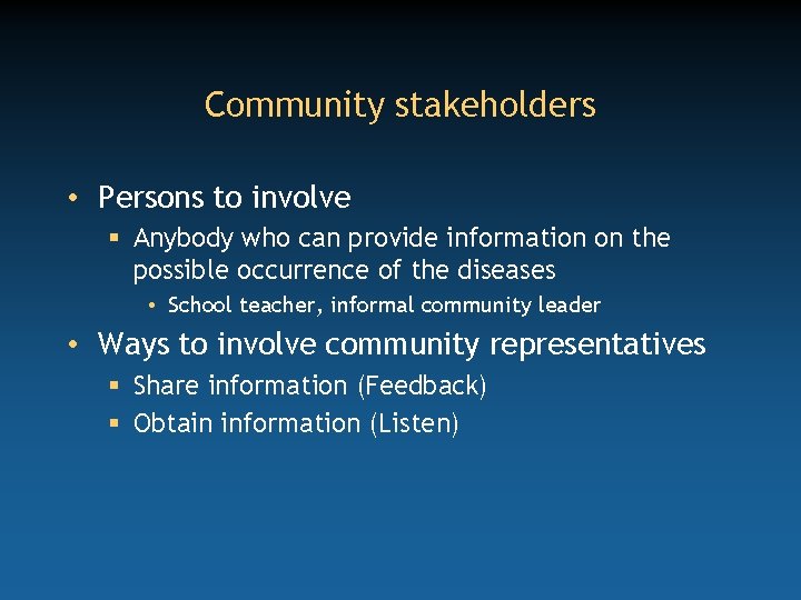 Community stakeholders • Persons to involve § Anybody who can provide information on the