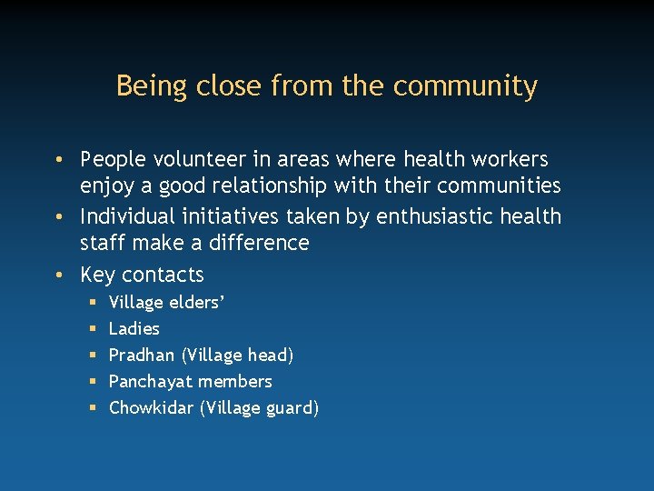 Being close from the community • People volunteer in areas where health workers enjoy