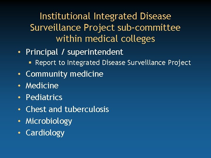 Institutional Integrated Disease Surveillance Project sub-committee within medical colleges • Principal / superintendent §