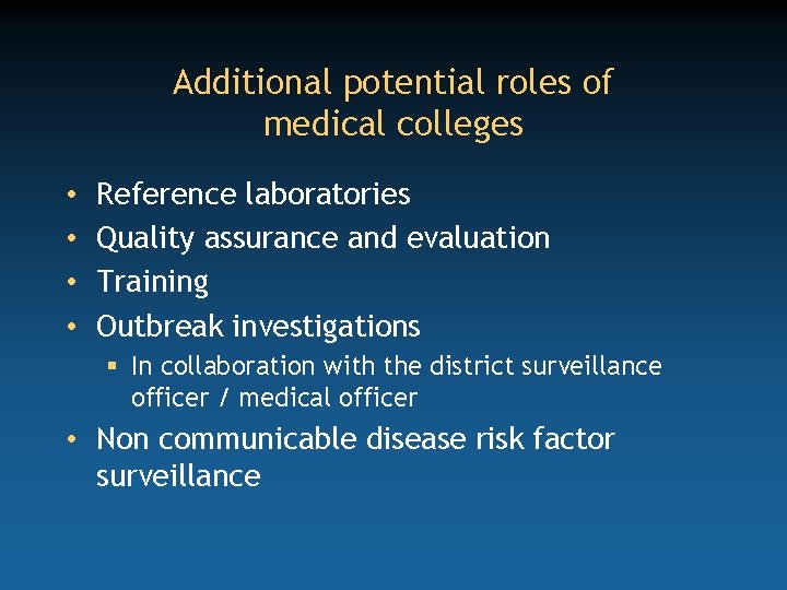 Additional potential roles of medical colleges • • Reference laboratories Quality assurance and evaluation