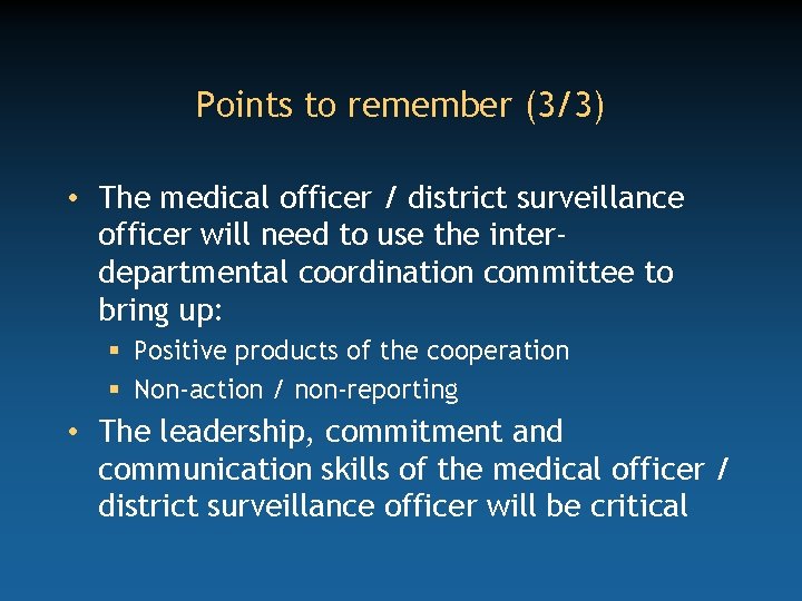 Points to remember (3/3) • The medical officer / district surveillance officer will need