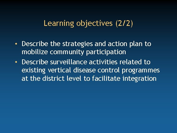 Learning objectives (2/2) • Describe the strategies and action plan to mobilize community participation