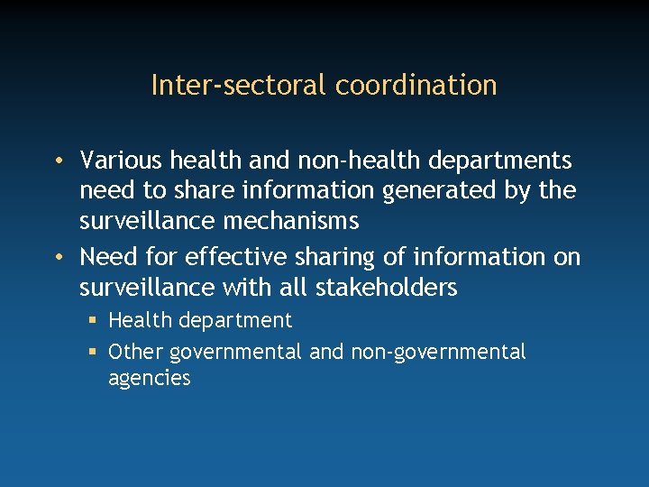 Inter-sectoral coordination • Various health and non-health departments need to share information generated by