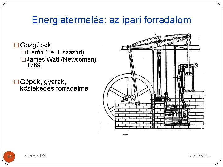 Energiatermelés: az ipari forradalom � Gőzgépek �Hérón (i. e. I. század) �James Watt (Newcomen)- Energiatermelés: az ipari forradalom � Gőzgépek �Hérón (i. e. I. század) �James Watt (Newcomen)-
