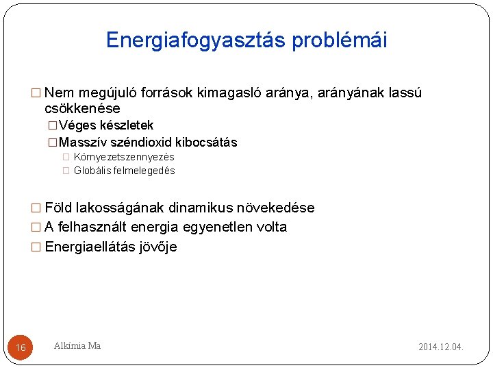 Energiafogyasztás problémái � Nem megújuló források kimagasló aránya, arányának lassú csökkenése � Véges készletek Energiafogyasztás problémái � Nem megújuló források kimagasló aránya, arányának lassú csökkenése � Véges készletek
