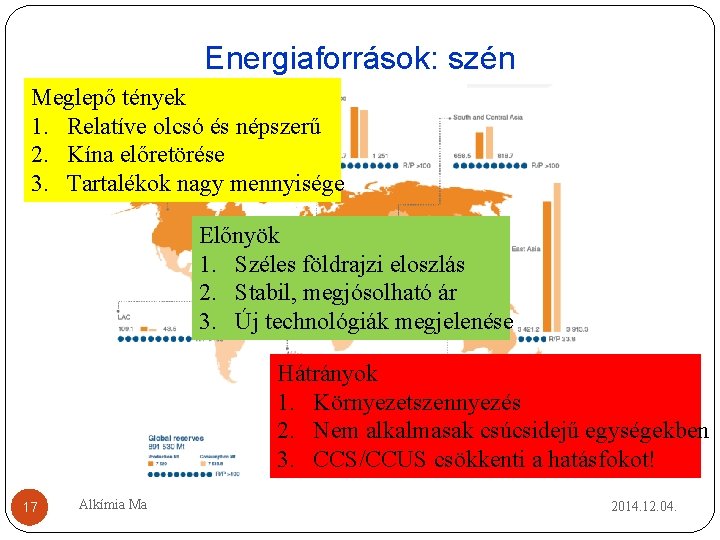 Energiaforrások: szén Meglepő tények 1. Relatíve olcsó és népszerű 2. Kína előretörése 3. Tartalékok Energiaforrások: szén Meglepő tények 1. Relatíve olcsó és népszerű 2. Kína előretörése 3. Tartalékok