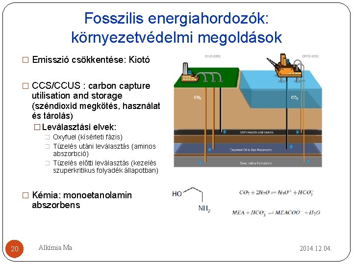 Fosszilis energiahordozók: környezetvédelmi megoldások � Emisszió csökkentése: Kiotó � CCS/CCUS : carbon capture utilisation Fosszilis energiahordozók: környezetvédelmi megoldások � Emisszió csökkentése: Kiotó � CCS/CCUS : carbon capture utilisation