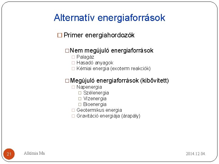 Alternatív energiaforrások � Primer energiahordozók �Nem megújuló energiaforrások � Palagáz � Hasadó anyagok � Alternatív energiaforrások � Primer energiahordozók �Nem megújuló energiaforrások � Palagáz � Hasadó anyagok �