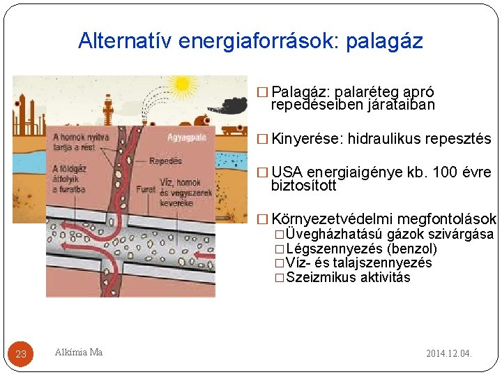 Alternatív energiaforrások: palagáz � Palagáz: palaréteg apró repedéseiben járataiban � Kinyerése: hidraulikus repesztés � Alternatív energiaforrások: palagáz � Palagáz: palaréteg apró repedéseiben járataiban � Kinyerése: hidraulikus repesztés �