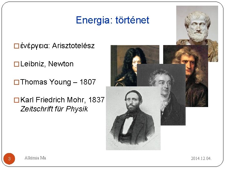 Energia: történet � ἐνέργεια: Arisztotelész � Leibniz, Newton � Thomas Young – 1807 � Energia: történet � ἐνέργεια: Arisztotelész � Leibniz, Newton � Thomas Young – 1807 �
