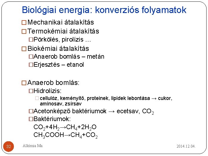 Biológiai energia: konverziós folyamatok � Mechanikai átalakítás � Termokémiai átalakítás �Pörkölés, pirolízis … � Biológiai energia: konverziós folyamatok � Mechanikai átalakítás � Termokémiai átalakítás �Pörkölés, pirolízis … �