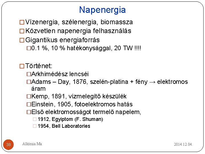 Napenergia � Vízenergia, szélenergia, biomassza � Közvetlen napenergia felhasználás � Gigantikus energiaforrás � 0. Napenergia � Vízenergia, szélenergia, biomassza � Közvetlen napenergia felhasználás � Gigantikus energiaforrás � 0.