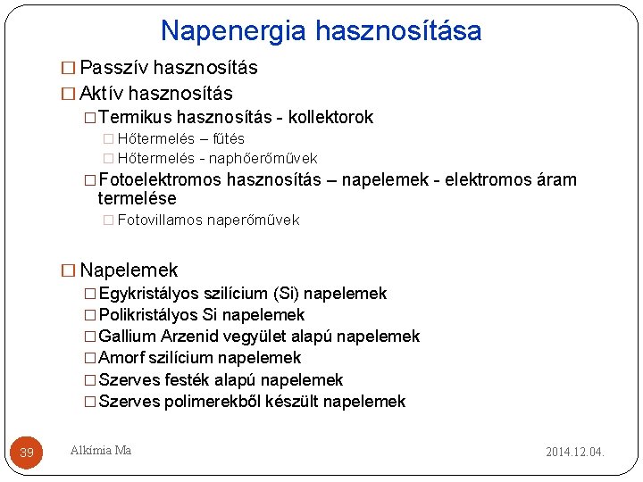 Napenergia hasznosítása � Passzív hasznosítás � Aktív hasznosítás �Termikus hasznosítás - kollektorok � Hőtermelés Napenergia hasznosítása � Passzív hasznosítás � Aktív hasznosítás �Termikus hasznosítás - kollektorok � Hőtermelés