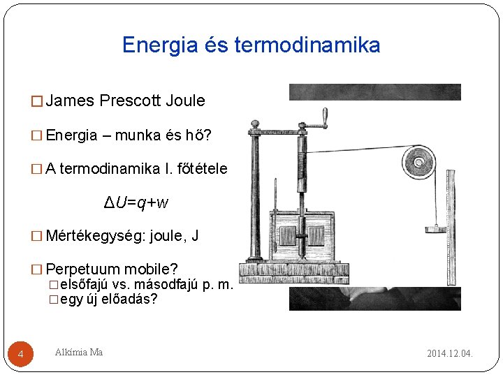 Energia és termodinamika � James Prescott Joule � Energia – munka és hő? � Energia és termodinamika � James Prescott Joule � Energia – munka és hő? �