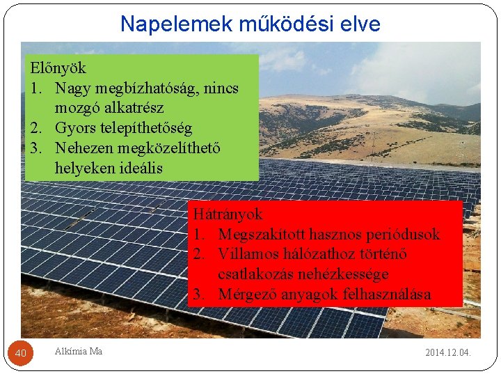 Napelemek működési elve Előnyök 1. � Nagy megbízhatóság, nincs Foton-félvezető mozgó alkatrész kölcsönhatás, 2. Napelemek működési elve Előnyök 1. � Nagy megbízhatóság, nincs Foton-félvezető mozgó alkatrész kölcsönhatás, 2.