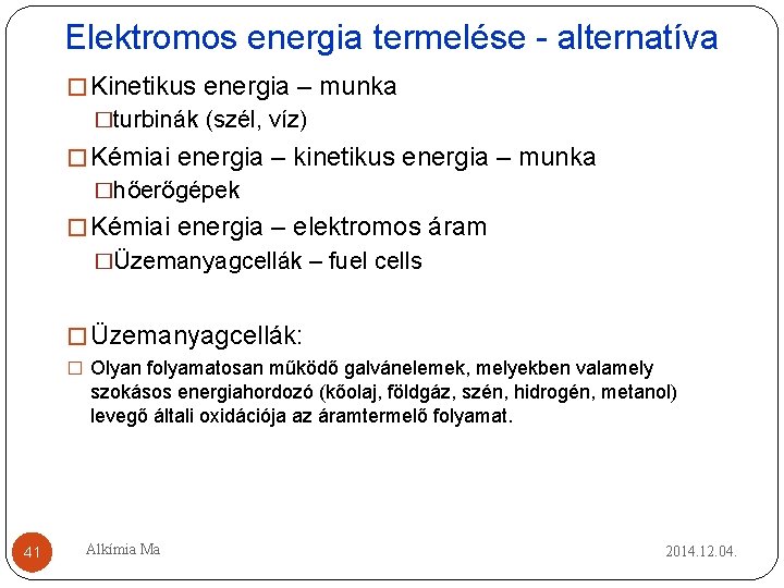 Elektromos energia termelése - alternatíva � Kinetikus energia – munka �turbinák (szél, víz) � Elektromos energia termelése - alternatíva � Kinetikus energia – munka �turbinák (szél, víz) �