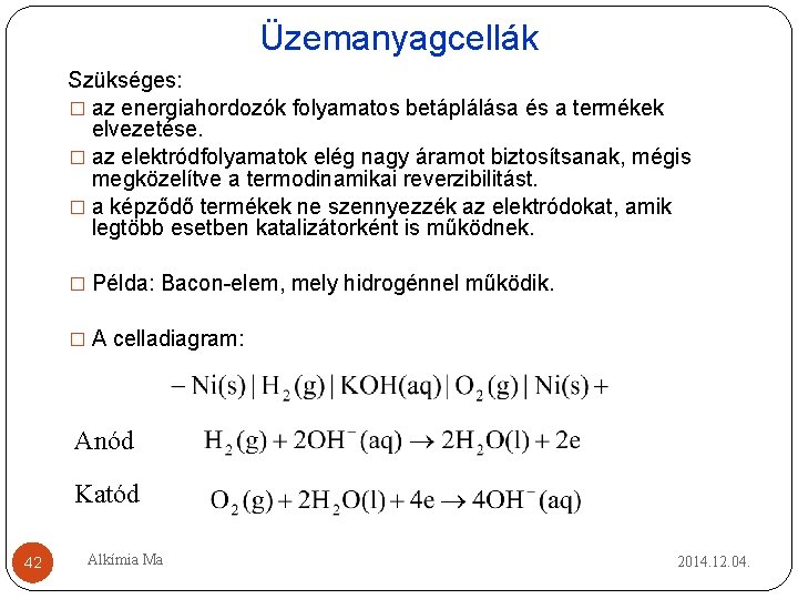 Üzemanyagcellák Szükséges: � az energiahordozók folyamatos betáplálása és a termékek elvezetése. � az elektródfolyamatok Üzemanyagcellák Szükséges: � az energiahordozók folyamatos betáplálása és a termékek elvezetése. � az elektródfolyamatok