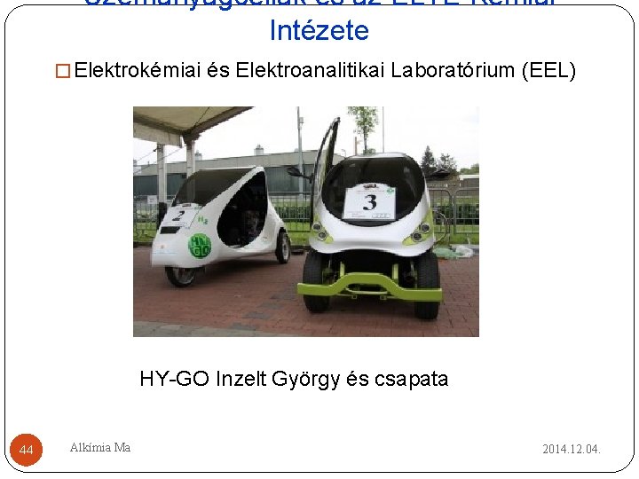 Üzemanyagcellák és az ELTE Kémiai Intézete � Elektrokémiai és Elektroanalitikai Laboratórium (EEL) HY-GO Inzelt Üzemanyagcellák és az ELTE Kémiai Intézete � Elektrokémiai és Elektroanalitikai Laboratórium (EEL) HY-GO Inzelt